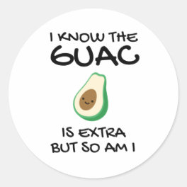 I Know The Guac Is Extra But So Am I Classic Round Sticker