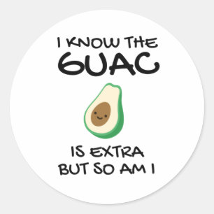 I Know The Guac Is Extra But So Am I Classic Round Sticker