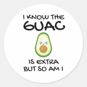 I Know The Guac Is Extra But So Am I Classic Round Sticker
