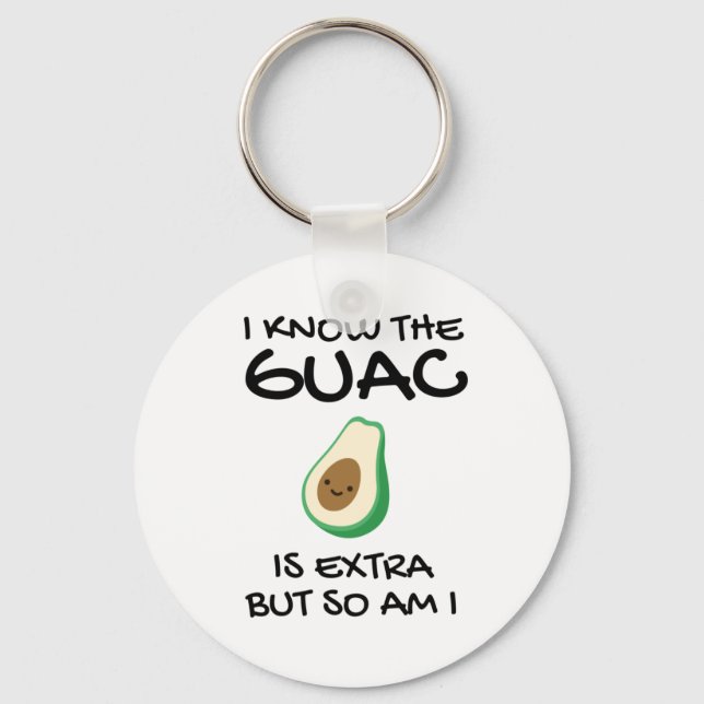 I Know The Guac Is Extra But So Am I          Keychain (Front)