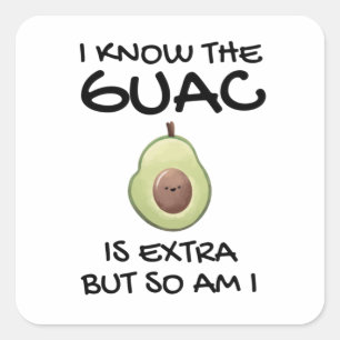I Know The Guac Is Extra But So Am I Square Sticker