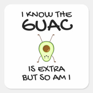 I Know The Guac Is Extra But So Am I Square Sticker