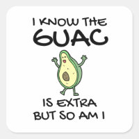 I Know The Guac Is Extra But So Am I Square Sticker