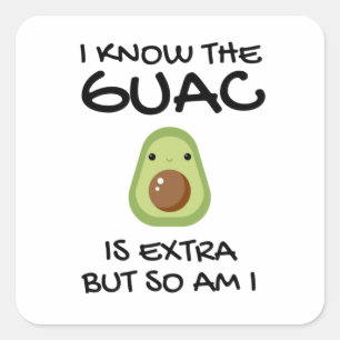 I Know The Guac Is Extra But So Am I Square Sticker