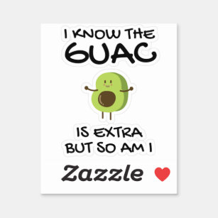 I Know The Guac Is Extra But So Am I Sticker