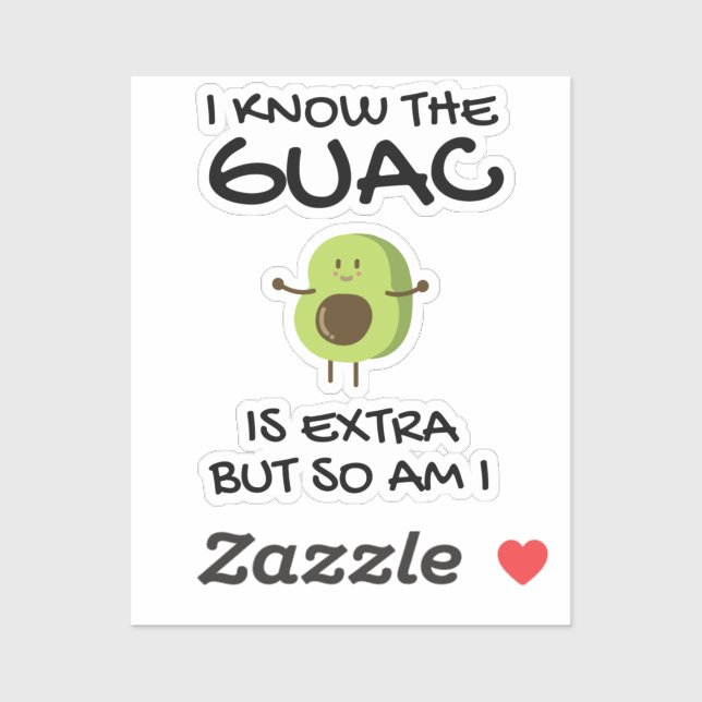 I Know The Guac Is Extra But So Am I Sticker (Sheet)