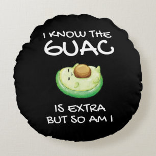 I Know The Guac Is Extra But So Am I      T-Shirt Round Pillow