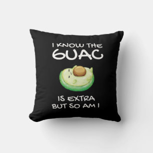 I Know The Guac Is Extra But So Am I Throw Pillow