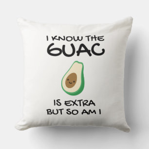 I Know The Guac Is Extra But So Am I     Throw Pillow