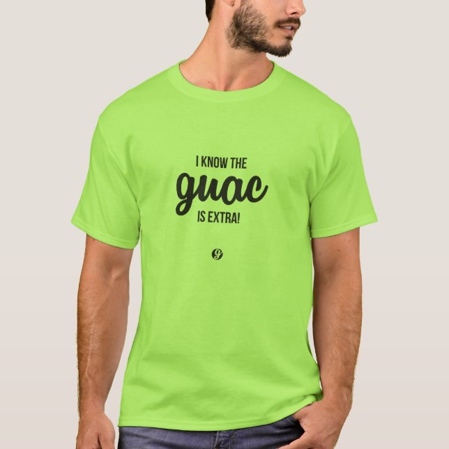 I Know the Guac is Extra! T-Shirt (Front)