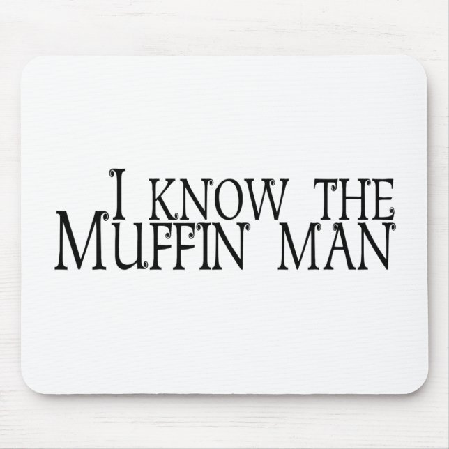 I Know The Muffin Man Mouse Pad (Front)