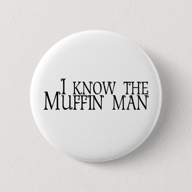 I Know The Muffin Man Pinback Button (Front)
