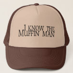 I Know The Muffin Man Trucker Hat at Zazzle