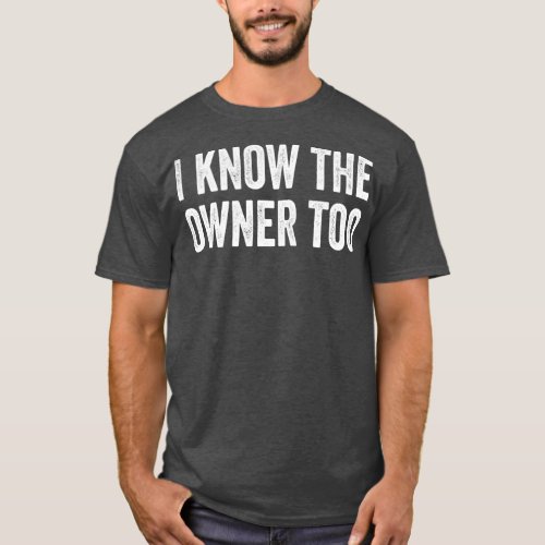 I KNow The Owner Too Bartender Booze Server Funny  T_Shirt