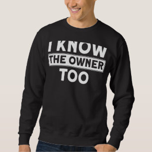 I Know The Owner Too Bartenders I Know The Owner B Sweatshirt