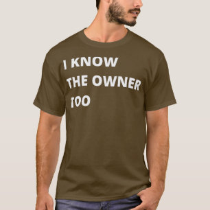 I Know The Owner Too Funny Gift For Bartender Or B T-Shirt