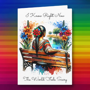 I know the World Feels Scary   Friendship Card