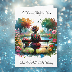 I know the World Feels Scary   Friendship Card