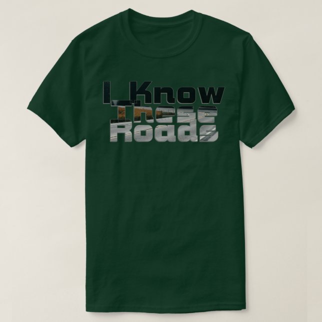 I Know These Roads T-Shirt (Design Front)
