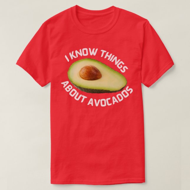 I know things about AvocadosT-Shirt T-Shirt (Design Front)