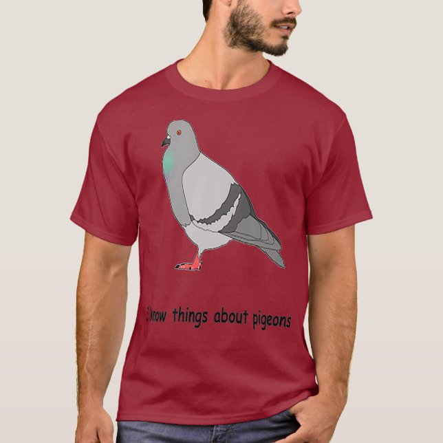 I know things about pigeons T-Shirt (Front)