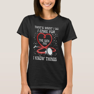 I Know Things Nurse Graduate Sarcastic Humor Joke  T-Shirt