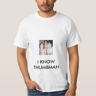 I KNOW THUMBMAN T-Shirt