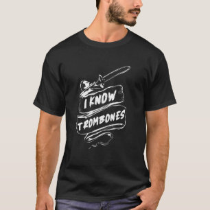I Know Trombones  Orchestra Band Marching Band Tro T-Shirt