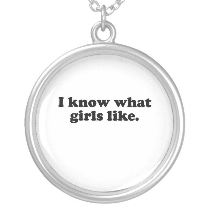 I know what girls like custom necklace