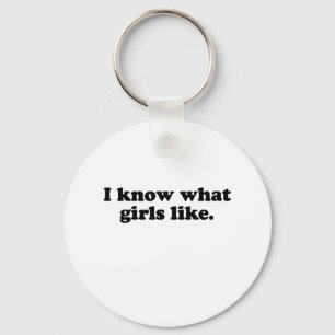 I KNOW WHAT GIRLS LIKE KEYCHAIN