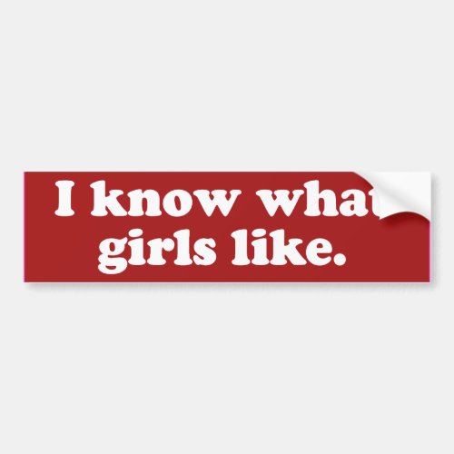 I know what girls like _png bumper sticker