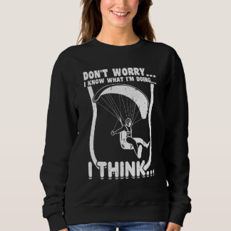 I Know What I'm Doing I Think Paragliding Pa Sweatshirt