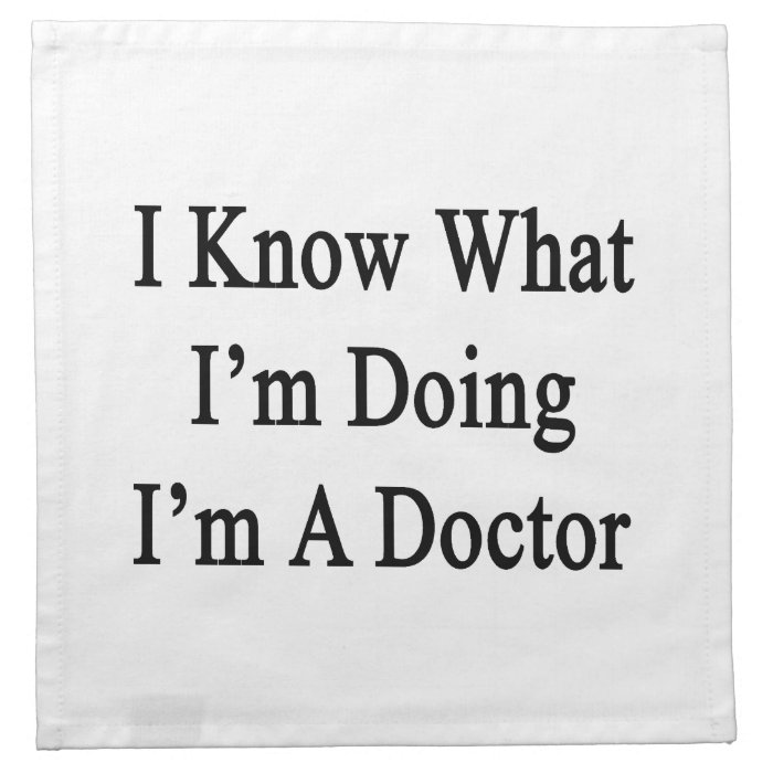 I Know What I'm Doing I'm A Doctor Cloth Napkin