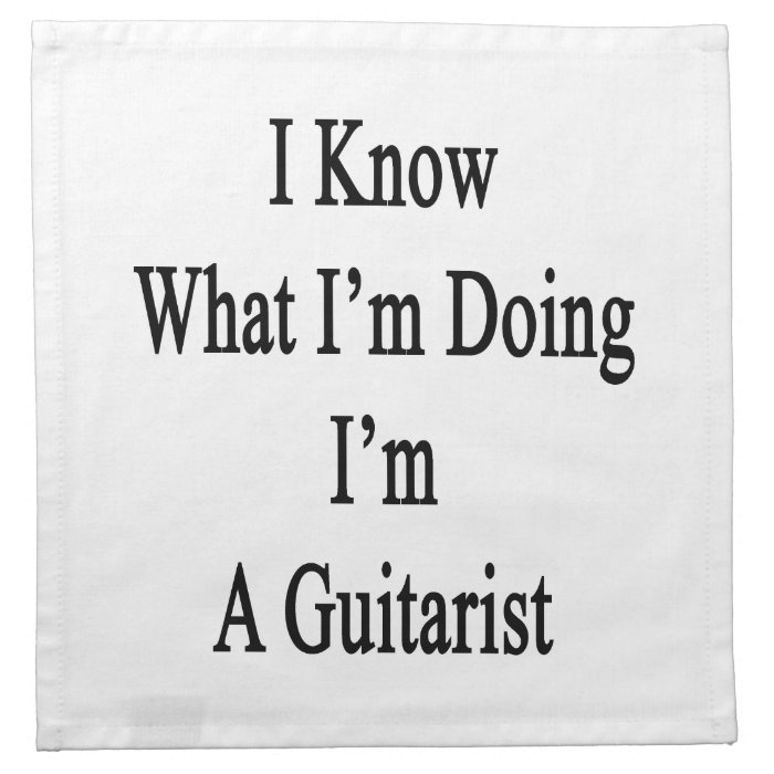 I Know What I'm Doing I'm A Guitarist Printed Napkin