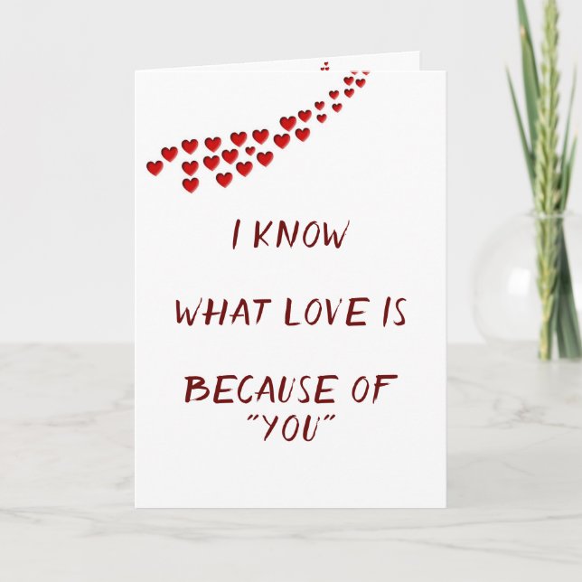 I KNOW WHAT LOVE IS BECAUSE "OF YOU!" CARD (Front)