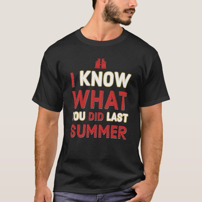 I know what you did last summer T-Shirt (Front)