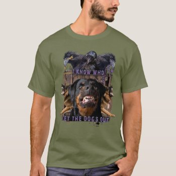 I Know Who Let The Dogs Out! T-shirt by Fanpower at Zazzle