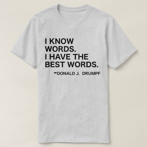 I Know Words _ Donald J Drumpf T_Shirt