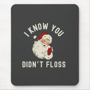I Know You Didn’t Floss Christmas Dental Funny  Mouse Pad
