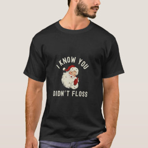 I Know You Didn’t Floss Christmas Dental Funny T-Shirt