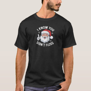 I Know You Didn t Floss Santa Claus Christmas Ragl T-Shirt