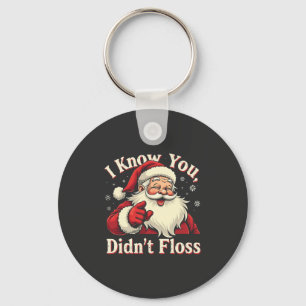 I Know You Didn't Floss Dentist Dental Santa  Keychain