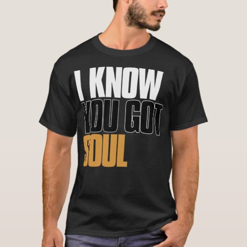 I Know You Got Soul Eric B and Rakim Quote Essent T_Shirt