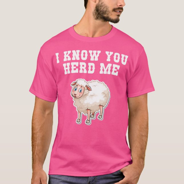 I Know You Herd Me Funny Sheep Lover Farmer Sheep  T-Shirt (Front)
