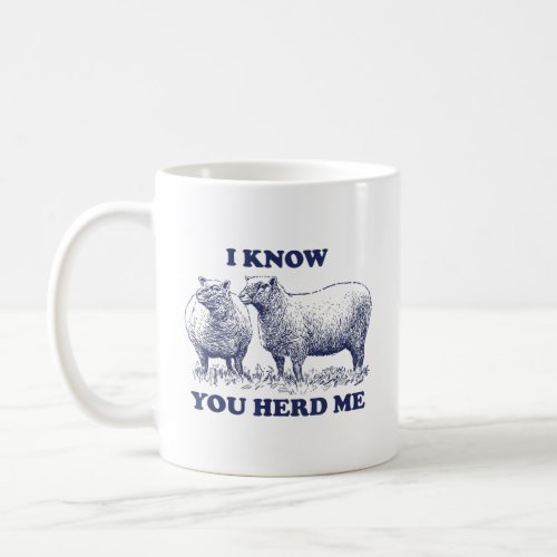 I Know You Herd Me Sheep Pun   Coffee Mug