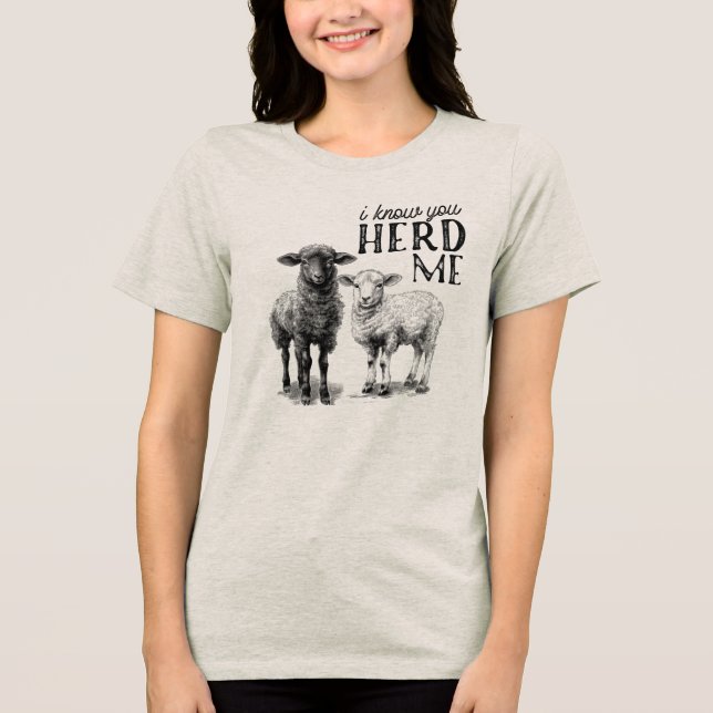 I Know You HERD ME Tri-Blend Shirt (Front)