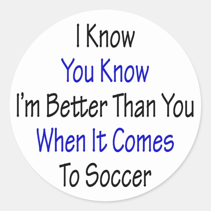 I Know You Know I'm Better Than You When It Comes Sticker