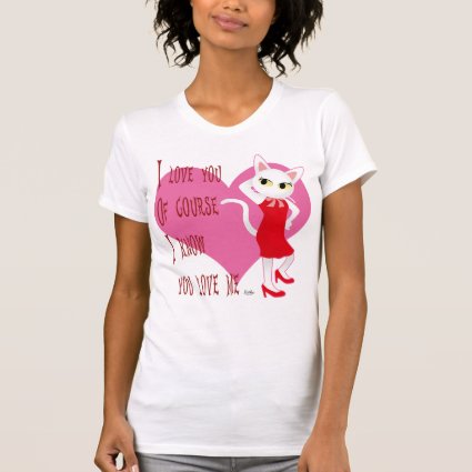 I know you love me T-Shirt
