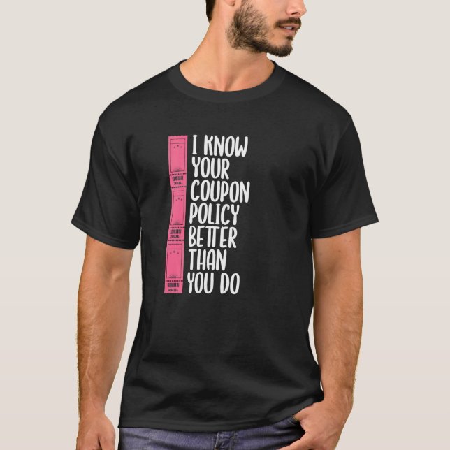 I Know Your Coupon Policy Better Than You Coupon L T-Shirt (Front)