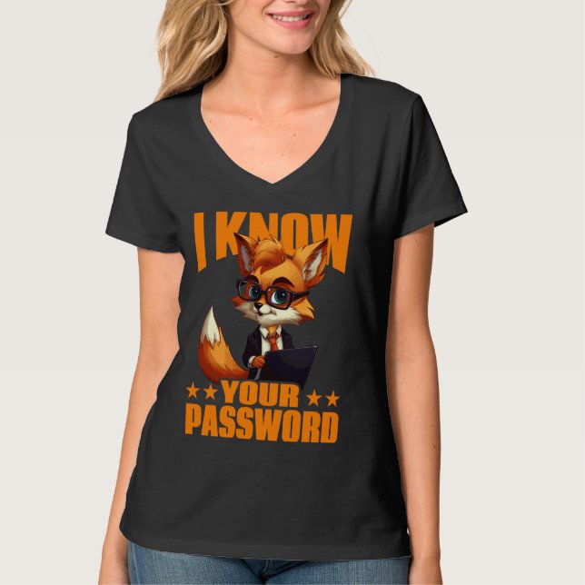 I Know Your Password Hacker Hacking Cybersecurity  T-Shirt (Front)